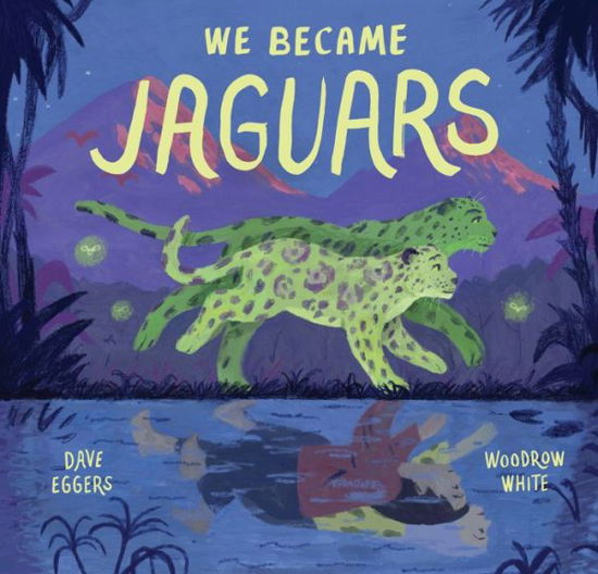 We Became Jaguars - Dave Eggers - Books - Chronicle Books - 9781452183930 - April 1, 2021