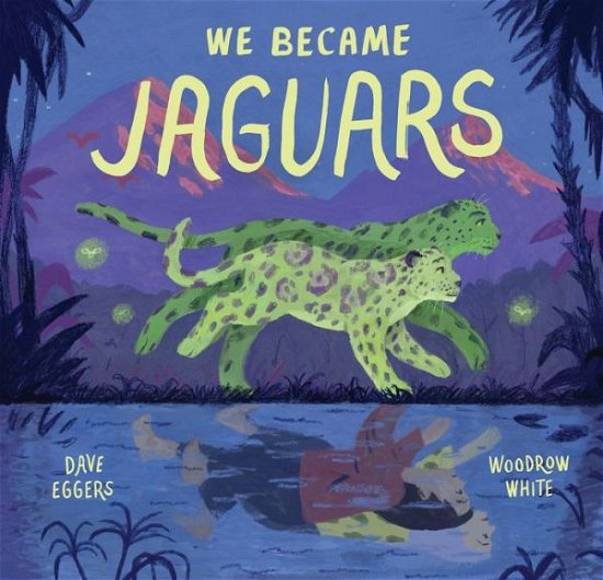 Cover for Dave Eggers · We Became Jaguars (Hardcover Book) (2021)