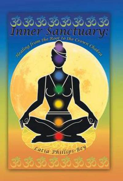 Cover for Latia Phillips-bey · Inner Sanctuary: Healing from the Root to the Crown Chakra (Hardcover bog) (2013)