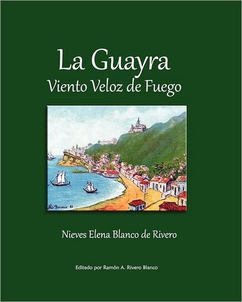 Cover for Nieves Elena Blanco De Rivero · La Guayra, Viento Veloz De Fuego (Pocketbok) (2010)