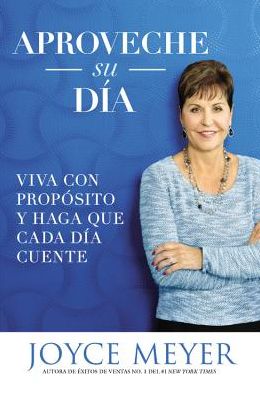 Aproveche su dia: Viva con proposito y haga que cada dia cuente - Joyce Meyer - Bücher - FaithWords - 9781455559930 - 13. September 2016