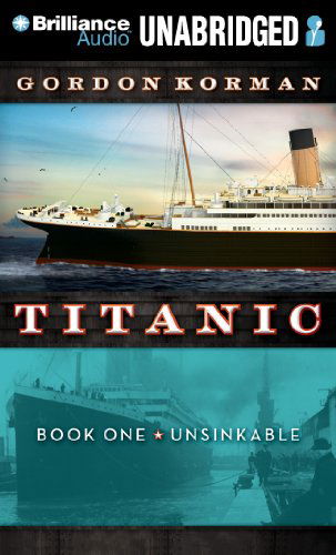 Cover for Gordon Korman · Titanic: Book One Unsinkable (Audiobook (płyta CD)) [Unabridged edition] (2011)