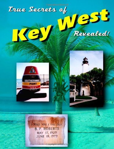 True Secrets of Key West Revealed! - Marcus - Libros - lulu.com - 9781458350930 - 27 de mayo de 2011