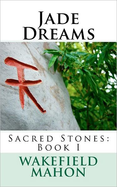 Cover for Wakefield G Mahon III · Jade Dreams: Sacred Stones: Book I (Volume 1) (Paperback Book) (2012)