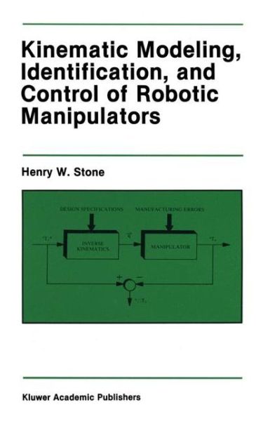 Kinematic Modeling, Identification, and Control of Robotic Manipulators - The Springer International Series in Engineering and Computer Science - Henry W. Stone - Kirjat - Springer-Verlag New York Inc. - 9781461291930 - keskiviikko 23. marraskuuta 2011
