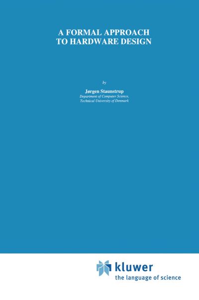 Cover for Jorgen Staunstrup · A Formal Approach to Hardware Design - The Springer International Series in Engineering and Computer Science (Paperback Book) [Softcover reprint of the original 1st ed. 1994 edition] (2012)