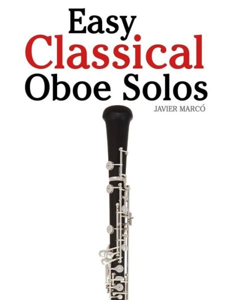 Cover for Javier Marco · Easy Classical Oboe Solos: Featuring Music of Bach, Beethoven, Wagner, Handel and Other Composers (Paperback Bog) (2012)