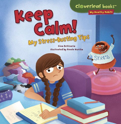 Cover for Gina Bellisario · Keep Calm!: My Stress-busting Tips (Cloverleaf Books - My Healthy Habits) (Paperback Book) (2014)