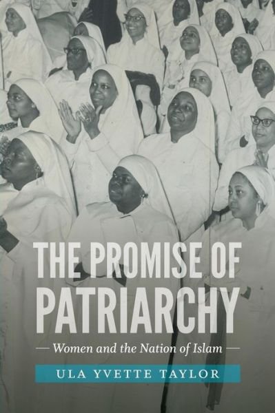 Cover for Ula Yvette Taylor · The Promise of Patriarchy: Women and the Nation of Islam - The John Hope Franklin Series in African American History and Culture (Paperback Book) (2017)