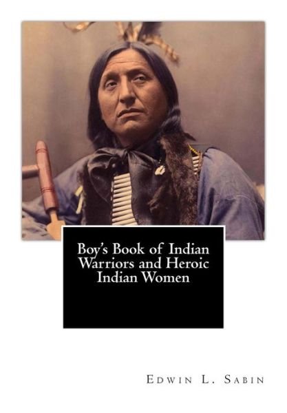 Cover for Edwin L Sabin · Boy's Book of Indian Warriors and Heroic Indian Women (Paperback Bog) (2011)