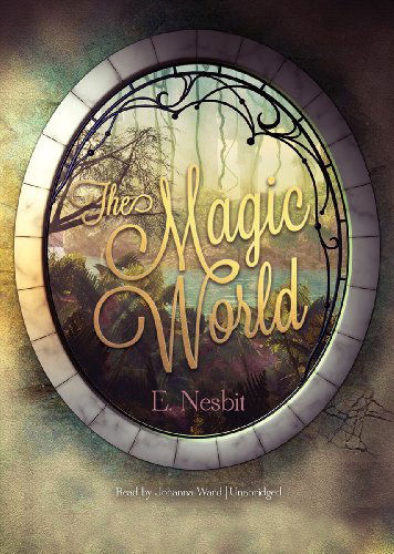 Cover for Edith Nesbit · The Magic World (MP3-CD) [Unabridged Mp3cd edition] (2012)