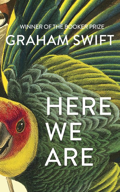 Cover for Graham Swift · Here We Are (Inbunden Bok) (2020)