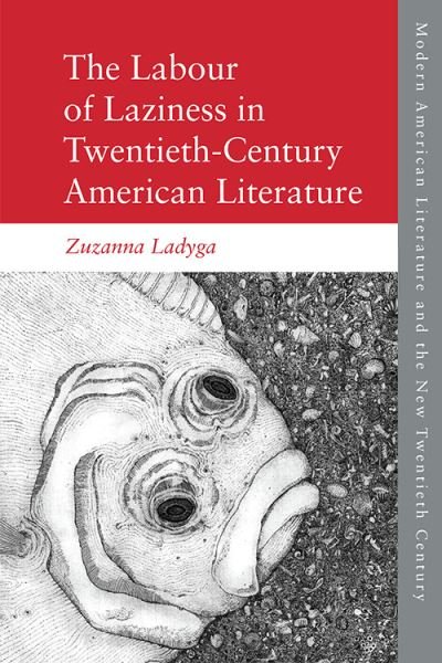 Cover for Zuzanna Ladyga · The Labour of Laziness in Twentieth-Century American Literature - Modern American Literature and the New Twentieth Century (Paperback Book) (2021)