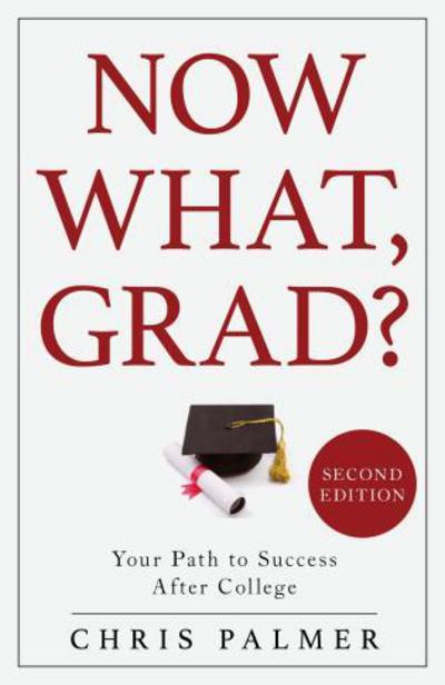 Cover for Chris Palmer · Now What, Grad?: Your Path to Success After College (Innbunden bok) [2nd edition] (2018)