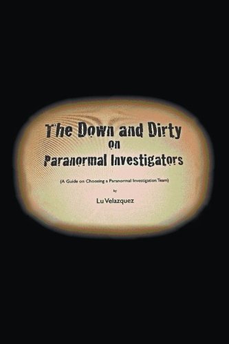 Cover for Lu Velazquez · The Down and Dirty on Paranormal Investigators (Paperback Book) (2012)