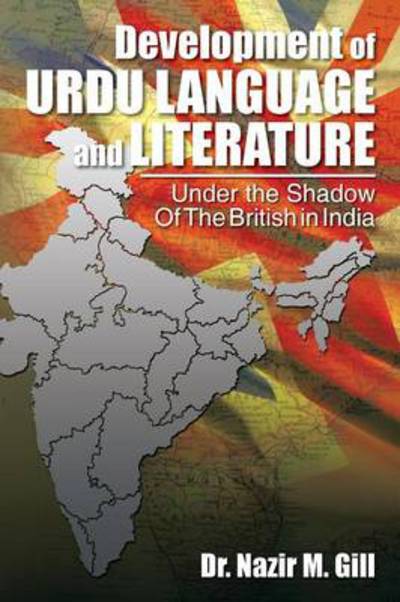 Cover for Nazir M Gill · Development of Urdu Language and Literature Under the Shadow of the British in India: Under the Shadow of the British in India (Paperback Book) (2013)