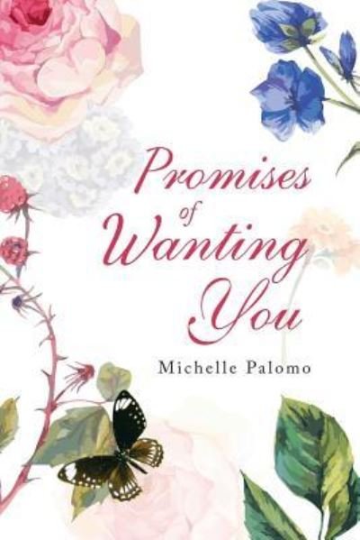 Promises of Wanting You - Michelle Palomo - Books - Archway Publishing - 9781480858930 - February 9, 2018