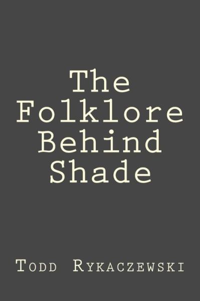 Cover for Todd Rykaczewski · The Folklore Behind Shade (Paperback Book) (2017)