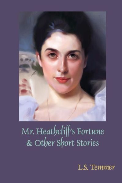 Cover for L S Temmer · Mr. Heathcliff's Fortune and Other Short Stories (Paperback Book) (2013)