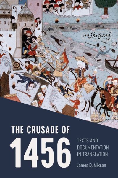 James D. Mixson · The Crusade of 1456: Texts and Documentation in Translation (Paperback Book) (2022)