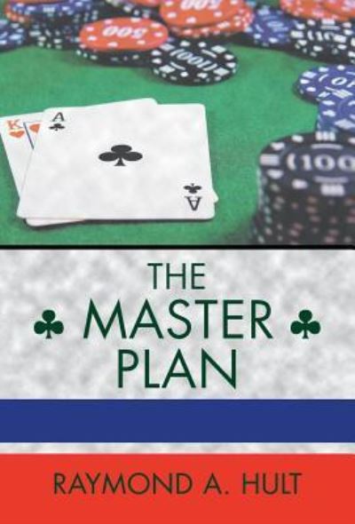 The Master Plan - Raymond A. Hult - Books - Trafford Publishing - 9781490774930 - July 6, 2016