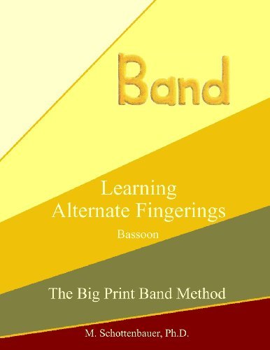 Learning Alternate Fingerings:  Bassoon (The Big Print Band Method) - M. Schottenbauer - Kirjat - CreateSpace Independent Publishing Platf - 9781491061930 - perjantai 26. heinäkuuta 2013