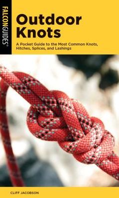 Outdoor Knots: A Pocket Guide to the Most Common Knots, Hitches, Splices, and Lashings - Cliff Jacobson - Books - Rowman & Littlefield - 9781493041930 - July 31, 2019