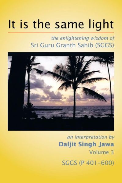 Cover for Daljit Singh Jawa · It is the Same Light: the Enlightening Wisdom of Sri Guru Granth Sahib (Sggs) (Paperback Book) (2014)