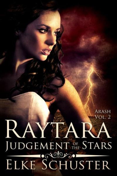 Arash Vol. 2: Raytara - Judgement of the Stars - Elke Schuster - Kirjat - Createspace - 9781493559930 - maanantai 11. marraskuuta 2013