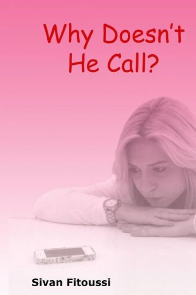 Cover for Sivan Fitoussi · Why Doesn't He Call?: Tools to Help Figure out if the Guy You?re About to Date is Serious About You. (Paperback Book) (2014)