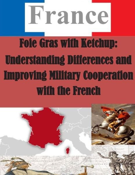 Cover for Air University · Foie Gras with Ketchup: Understanding Differences and Improving Military Cooperation with the French (Paperback Book) (2014)