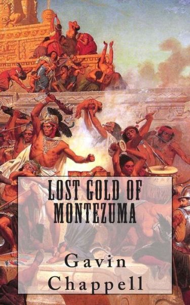 Cover for Gavin Chappell · Lost Gold of Montezuma (Paperback Book) (2014)