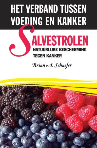 Cover for Brian a Schaefer · Salvestrolen: Natuurlijke Bescherming Tegen Kanker: Het Verband Tussen Voeding en Kanker (Paperback Book) (2015)