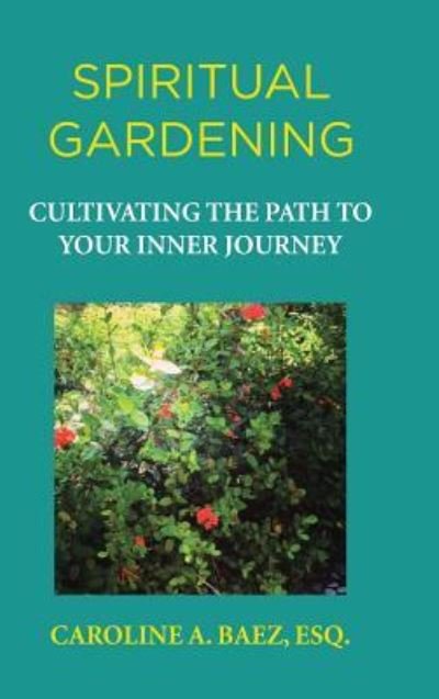 Cover for Esq. Caroline A. Baez · Spiritual Gardening (Hardcover bog) (2017)
