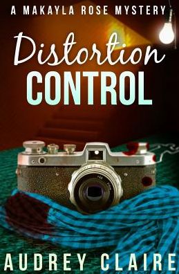 Cover for Audrey Claire · Distortion Control (A Makayla Rose Mystery Book 3) (Paperback Book) (2015)