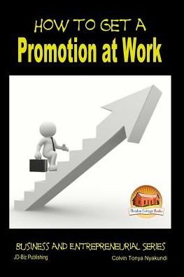 Cover for Colvin Tonya Nyakundi · How to Get a Promotion at Work (Pocketbok) (2015)