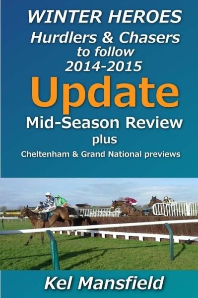 Cover for Kel Mansfield · Winter Heroes Update: Mid Season Update &amp; Cheltenham Festival and Grand National Previews (Taschenbuch) (2015)