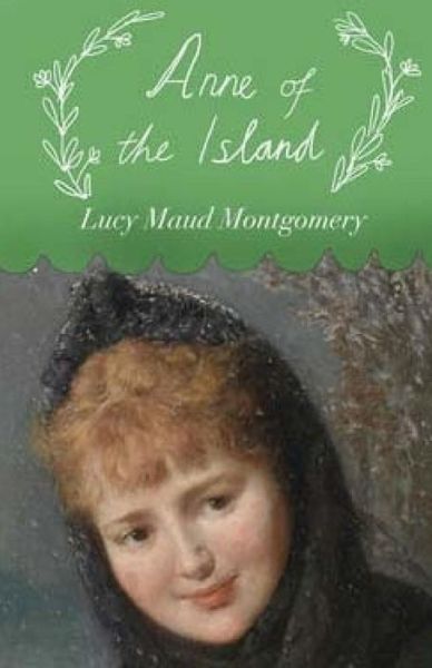 Anne of the Island - Lucy Maud Montgomery - Books - Createspace - 9781507834930 - February 3, 2015