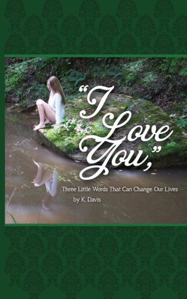 Cover for K Davis · I Love You, Three Little Words That Can Change Our Lives (Paperback Book) (2015)