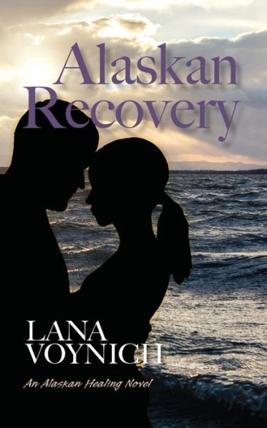 Cover for Lana Voynich · Alaskan Recovery: an Alaskan Healing Novel (Paperback Book) (2015)