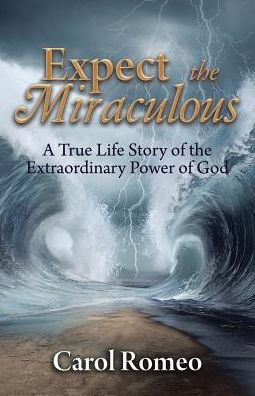 Cover for Carol Romeo · Expect the Miraculous (Paperback Book) (2017)