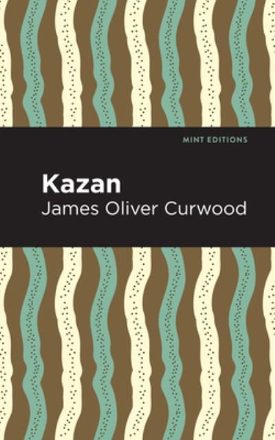 Cover for James Oliver Curwood · Kazan - Mint Editions (Gebundenes Buch) (2021)