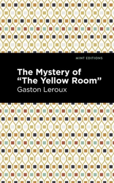The Mystery of the "Yellow Room" - Mint Editions - Gaston Leroux - Boeken - Graphic Arts Books - 9781513282930 - 15 juli 2021