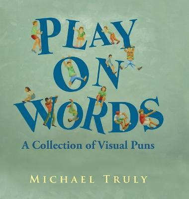 Cover for Michael Truly · Play on Words (Hardcover Book) (2015)