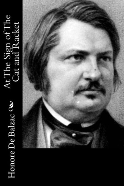 At the Sign of the Cat and Racket - Honore De Balzac - Książki - Createspace - 9781514821930 - 4 lipca 2015