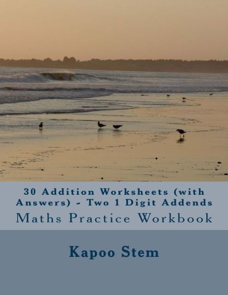 30 Addition Worksheets (With Answers) - Two 1 Digit Addends: Maths Practice Workbook - Kapoo Stem - Livros - Createspace - 9781515316930 - 3 de agosto de 2015