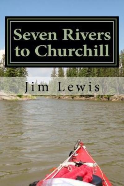 Cover for Jim Lewis · Seven Rivers to Churchill (Paperback Bog) (2016)