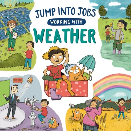 Jump into Jobs: Working with Weather - Jump into Jobs - Kay Barnham - Kirjat - Hachette Children's Group - 9781526318930 - torstai 10. elokuuta 2023