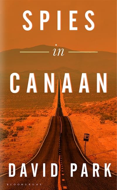 Spies in Canaan: 'One of the most powerful and probing novels so far this year' - Financial Times, Best summer reads of 2022 - David Park - Bøger - Bloomsbury Publishing PLC - 9781526631930 - 12. maj 2022