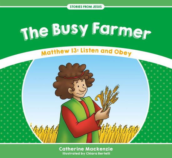 The Busy Farmer: Matthew 13: Listen and Obey - Stories from Jesus - Catherine MacKenzie - Libros - Christian Focus Publications Ltd - 9781527100930 - 1 de diciembre de 2017